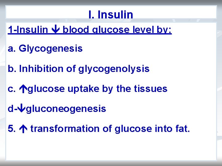 I. Insulin 1 -Insulin blood glucose level by: a. Glycogenesis b. Inhibition of glycogenolysis I. Insulin 1 -Insulin blood glucose level by: a. Glycogenesis b. Inhibition of glycogenolysis
