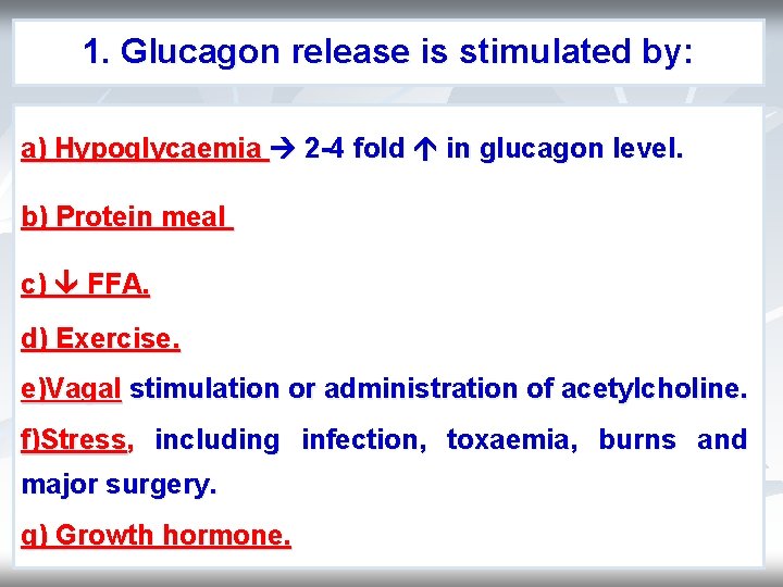 1. Glucagon release is stimulated by: a) Hypoglycaemia 2 -4 fold in glucagon level. 1. Glucagon release is stimulated by: a) Hypoglycaemia 2 -4 fold in glucagon level.
