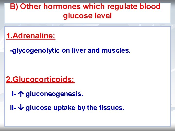 B) Other hormones which regulate blood glucose level 1. Adrenaline: -glycogenolytic on liver and