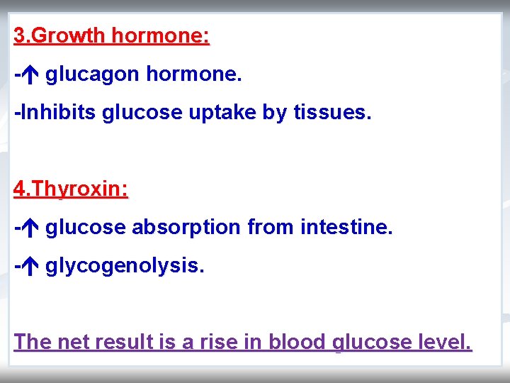 3. Growth hormone: - glucagon hormone. -Inhibits glucose uptake by tissues. 4. Thyroxin: -