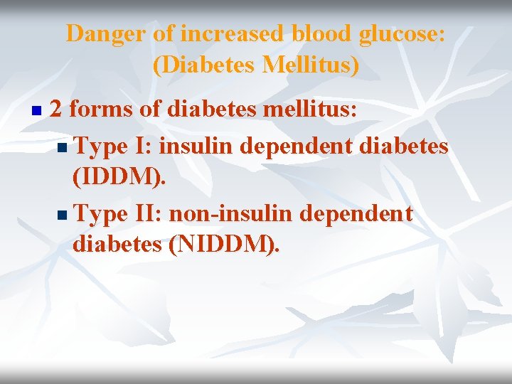 Danger of increased blood glucose: (Diabetes Mellitus) n 2 forms of diabetes mellitus: n Danger of increased blood glucose: (Diabetes Mellitus) n 2 forms of diabetes mellitus: n