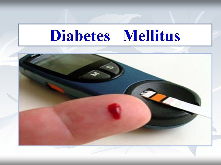 Diabetes Mellitus Diabetes Mellitus