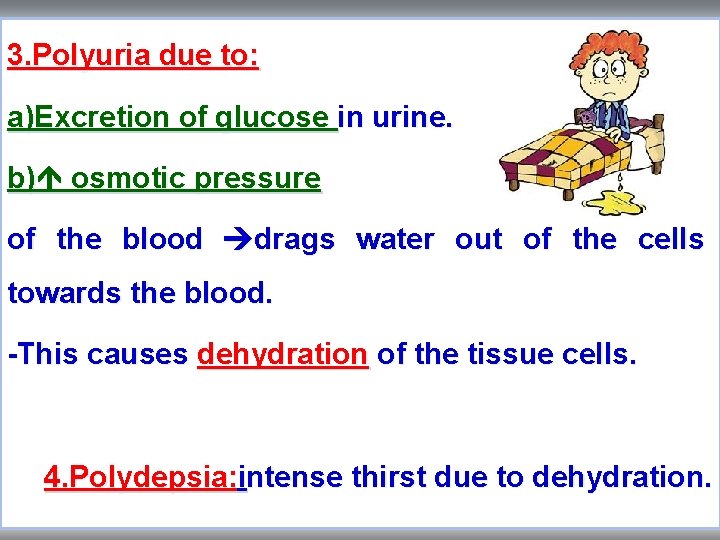3. Polyuria due to: a)Excretion of glucose in urine. b) osmotic pressure of the 3. Polyuria due to: a)Excretion of glucose in urine. b) osmotic pressure of the