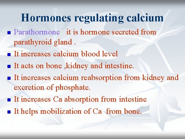 Hormones regulating calcium n n n Parathormone: it is hormone secreted from parathyroid gland.