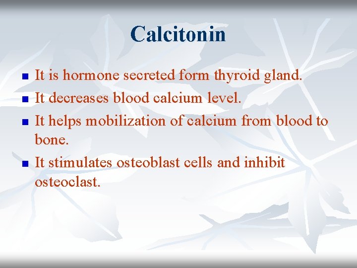 Calcitonin n n It is hormone secreted form thyroid gland. It decreases blood calcium Calcitonin n n It is hormone secreted form thyroid gland. It decreases blood calcium