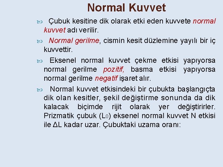 Normal Kuvvet Çubuk kesitine dik olarak etki eden kuvvete normal kuvvet adı verilir. Normal