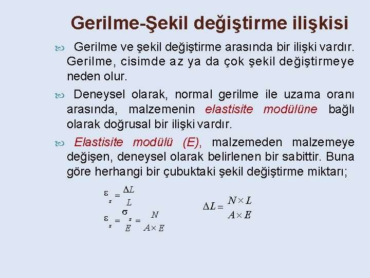 Gerilme-Şekil değiştirme ilişkisi Gerilme ve şekil değiştirme arasında bir ilişki vardır. Gerilme, cisimde az