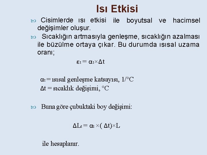 Isı Etkisi Cisimlerde ısı etkisi ile boyutsal ve hacimsel değişimler oluşur. Sıcaklığın artmasıyla genleşme,