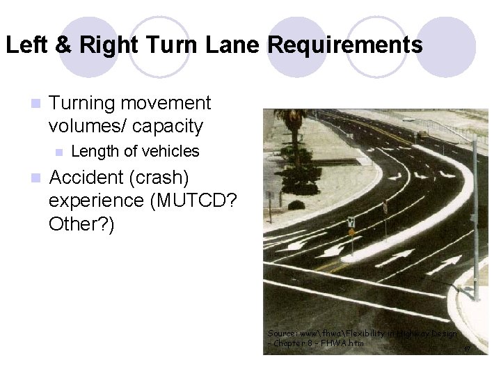 Left & Right Turn Lane Requirements n Turning movement volumes/ capacity n n Length