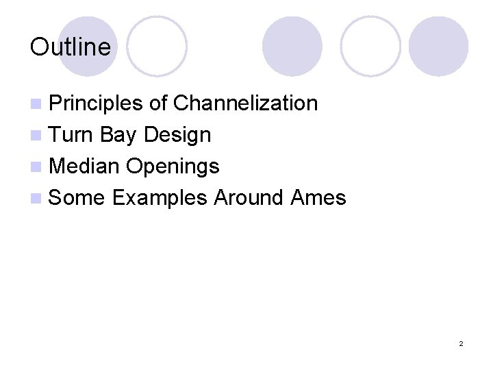 Outline n Principles of Channelization n Turn Bay Design n Median Openings n Some