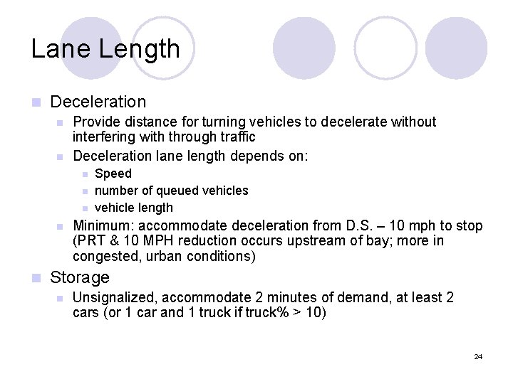 Lane Length n Deceleration n n Provide distance for turning vehicles to decelerate without