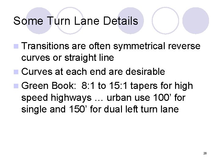 Some Turn Lane Details n Transitions are often symmetrical reverse curves or straight line