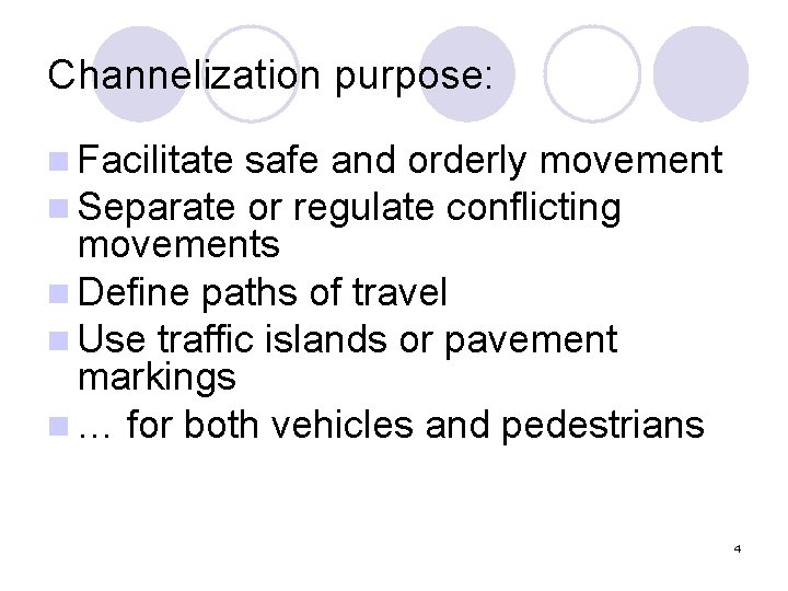Channelization purpose: n Facilitate safe and orderly movement n Separate or regulate conflicting movements