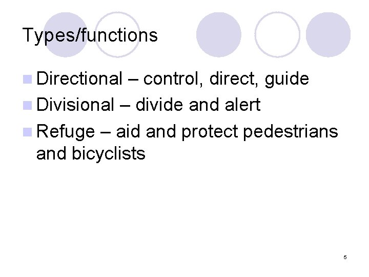 Types/functions n Directional – control, direct, guide n Divisional – divide and alert n