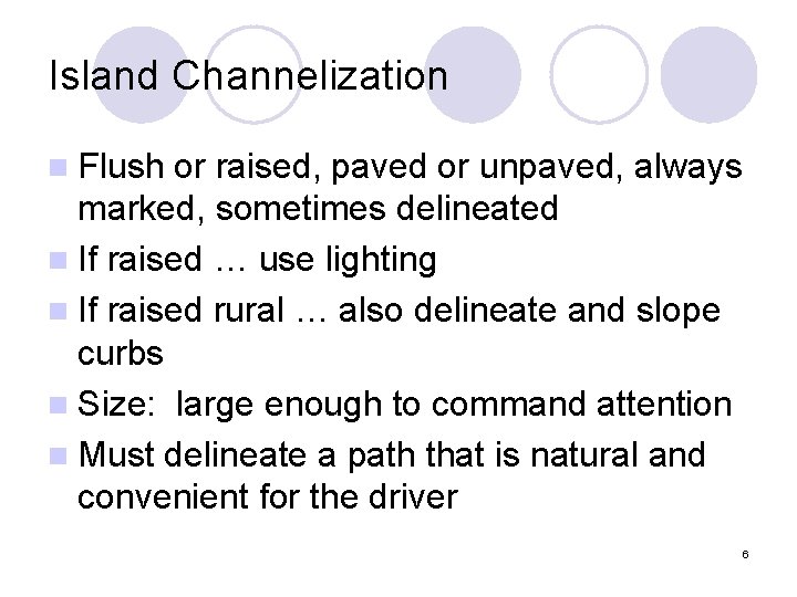 Island Channelization n Flush or raised, paved or unpaved, always marked, sometimes delineated n