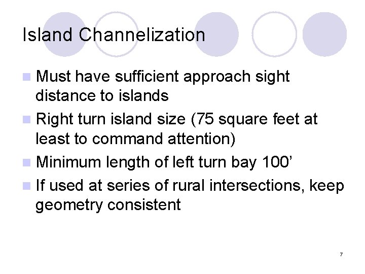 Island Channelization n Must have sufficient approach sight distance to islands n Right turn