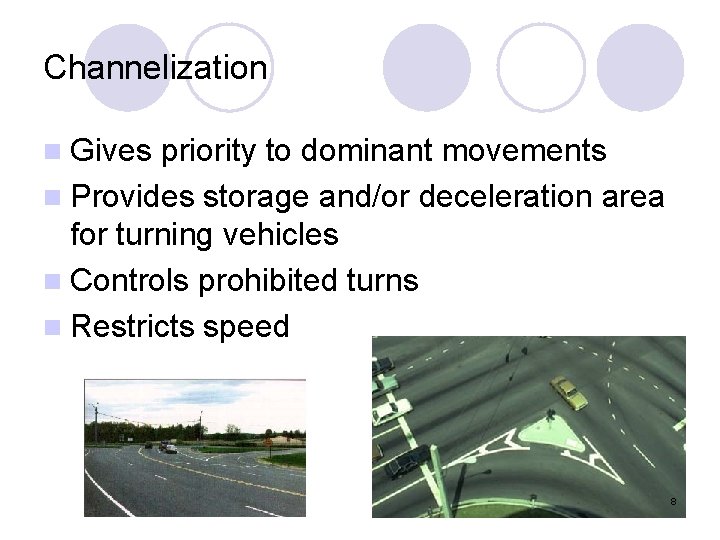 Channelization n Gives priority to dominant movements n Provides storage and/or deceleration area for
