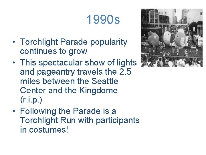 1990 s • Torchlight Parade popularity continues to grow • This spectacular show of