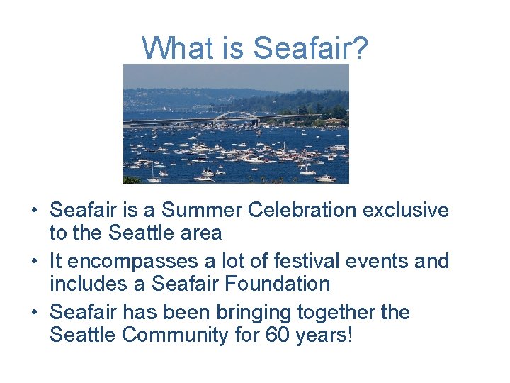 What is Seafair? • Seafair is a Summer Celebration exclusive to the Seattle area