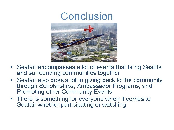 Conclusion • Seafair encompasses a lot of events that bring Seattle and surrounding communities