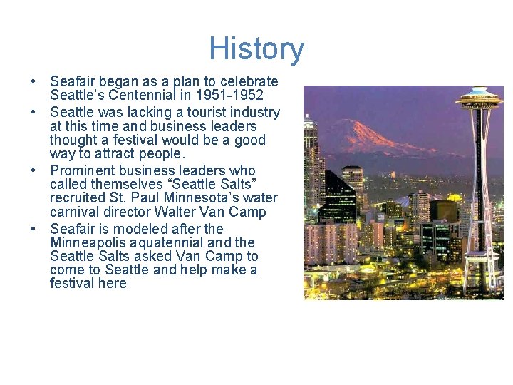 History • Seafair began as a plan to celebrate Seattle’s Centennial in 1951 -1952