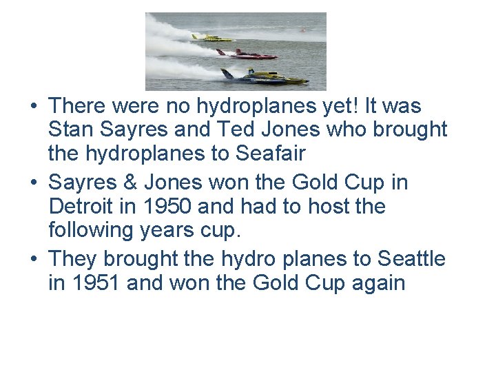  • There were no hydroplanes yet! It was Stan Sayres and Ted Jones