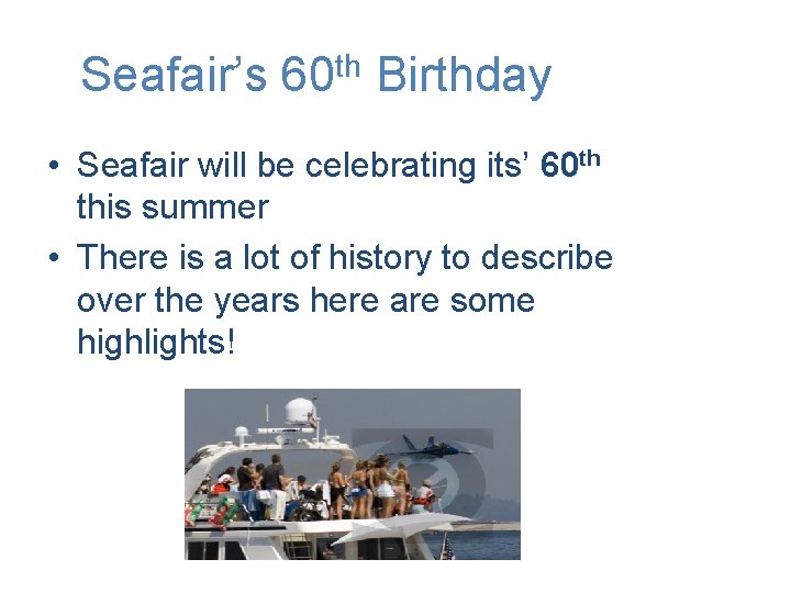 Seafair’s 60 th Birthday • Seafair will be celebrating its’ 60 th this summer