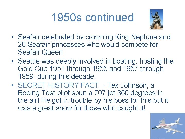 1950 s continued • Seafair celebrated by crowning King Neptune and 20 Seafair princesses