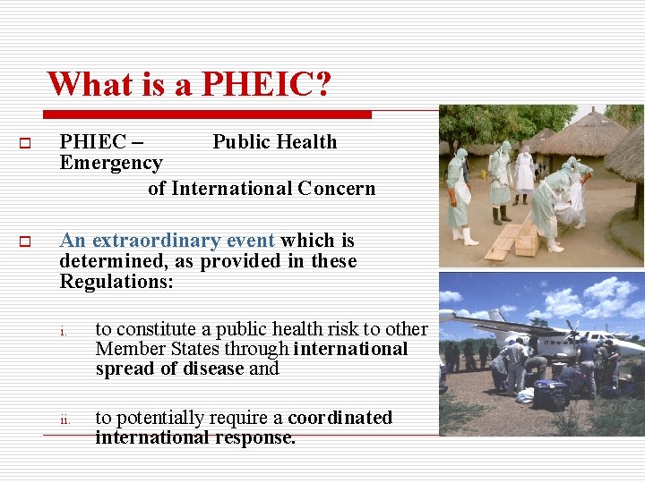 What is a PHEIC? o PHIEC – Public Health Emergency of International Concern o