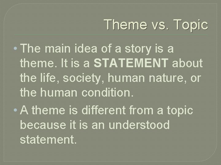 Theme vs. Topic • The main idea of a story is a theme. It