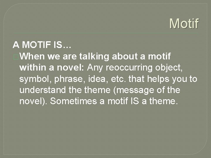 Motif A MOTIF IS… �When we are talking about a motif within a novel: