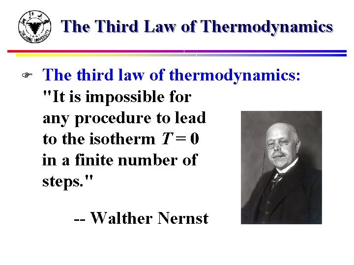 The Third Law of Thermodynamics F The third law of thermodynamics: "It is impossible