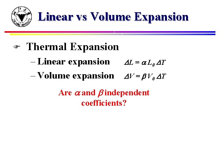 Linear vs Volume Expansion F Thermal Expansion – Linear expansion – Volume expansion L