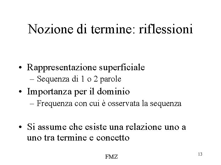 Nozione di termine: riflessioni • Rappresentazione superficiale – Sequenza di 1 o 2 parole