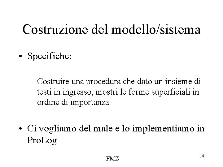 Costruzione del modello/sistema • Specifiche: – Costruire una procedura che dato un insieme di