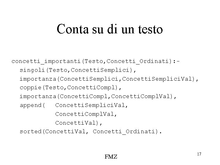 Conta su di un testo concetti_importanti(Testo, Concetti_Ordinati): singoli(Testo, Concetti. Semplici), importanza(Concetti. Semplici, Concetti. Semplici.