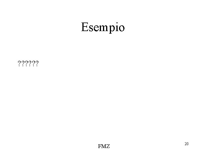 Esempio ? ? ? FMZ 20 