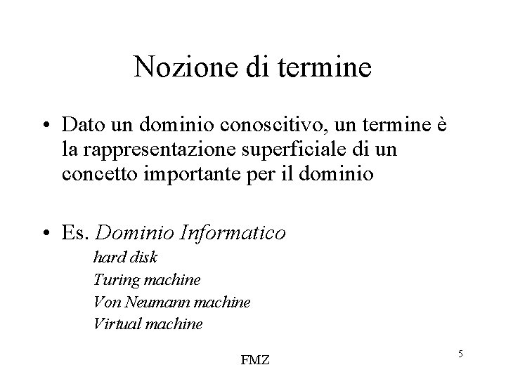 Nozione di termine • Dato un dominio conoscitivo, un termine è la rappresentazione superficiale