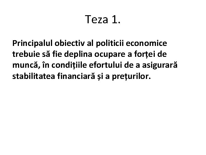 Teza 1. Principalul obiectiv al politicii economice trebuie să fie deplina ocupare a forței