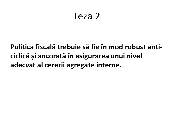 Teza 2 Politica fiscală trebuie să fie în mod robust anticiclică și ancorată în