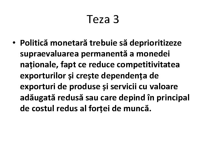 Teza 3 • Politică monetară trebuie să deprioritizeze supraevaluarea permanentă a monedei naționale, fapt