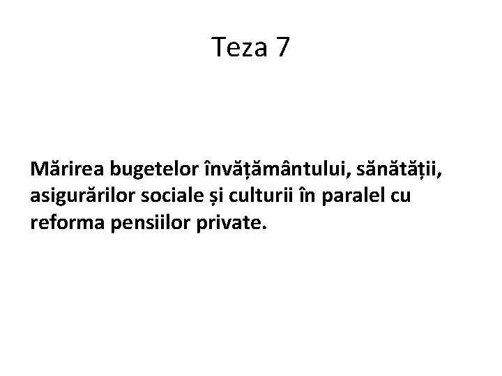 Teza 7 Mărirea bugetelor învățământului, sănătății, asigurărilor sociale și culturii în paralel cu reforma