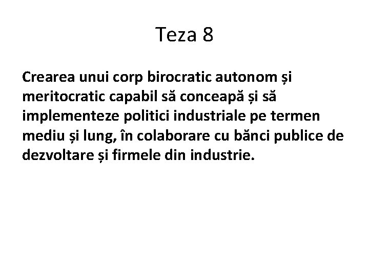 Teza 8 Crearea unui corp birocratic autonom și meritocratic capabil să conceapă și să