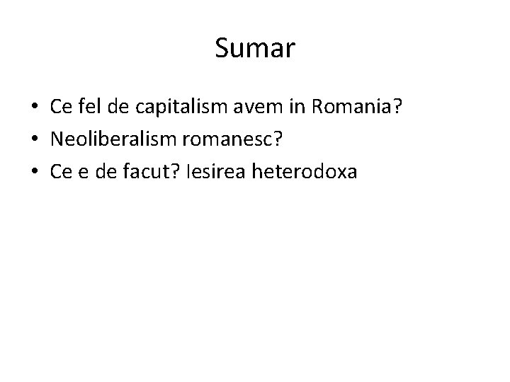 Sumar • Ce fel de capitalism avem in Romania? • Neoliberalism romanesc? • Ce