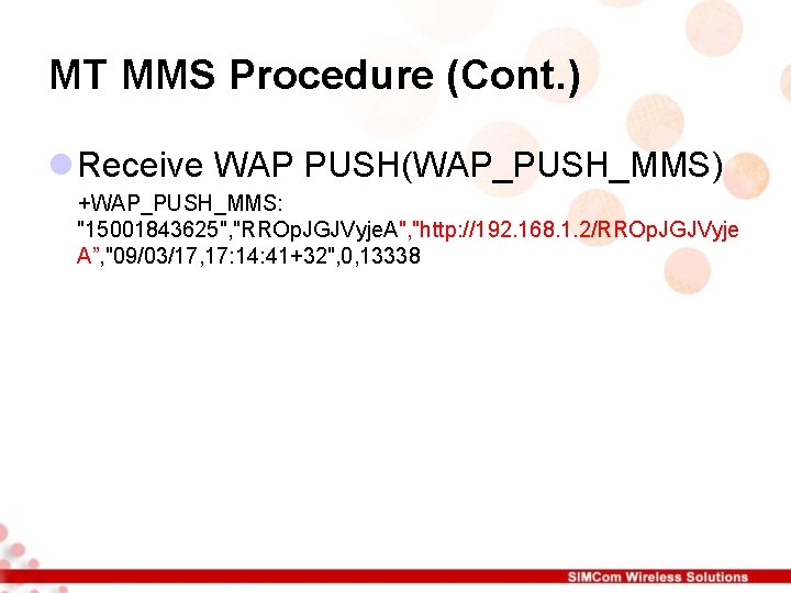 MT MMS Procedure (Cont. ) l Receive WAP PUSH(WAP_PUSH_MMS) +WAP_PUSH_MMS: "15001843625", "RROp. JGJVyje. A", MT MMS Procedure (Cont. ) l Receive WAP PUSH(WAP_PUSH_MMS) +WAP_PUSH_MMS: "15001843625", "RROp. JGJVyje. A",