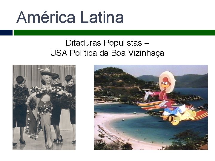 América Latina Ditaduras Populistas – USA Política da Boa Vizinhaça 