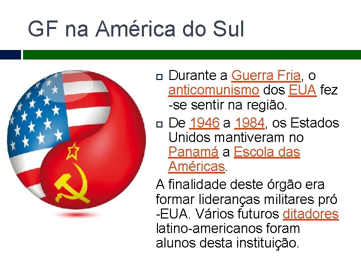GF na América do Sul Durante a Guerra Fria, o anticomunismo dos EUA fez