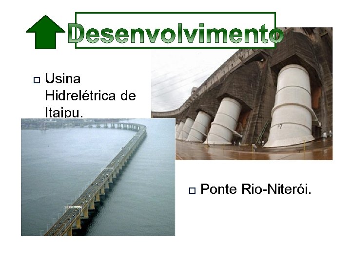  Usina Hidrelétrica de Itaipu. Ponte Rio-Niterói. 