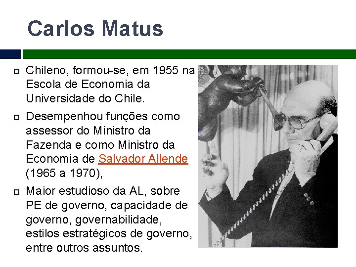 Carlos Matus Chileno, formou-se, em 1955 na Escola de Economia da Universidade do Chile.
