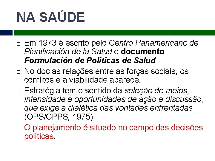 NA SAÚDE Em 1973 é escrito pelo Centro Panamericano de Planificación de la Salud